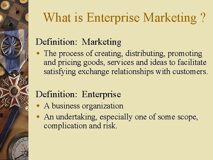 What is Enterprise Marketing ? Definition: Marketing w The process of creating, distributing, promoting