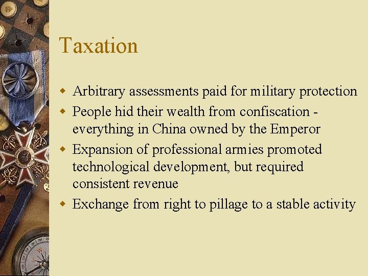 Taxation w Arbitrary assessments paid for military protection w People hid their wealth from