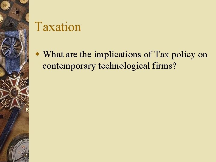 Taxation w What are the implications of Tax policy on contemporary technological firms? 