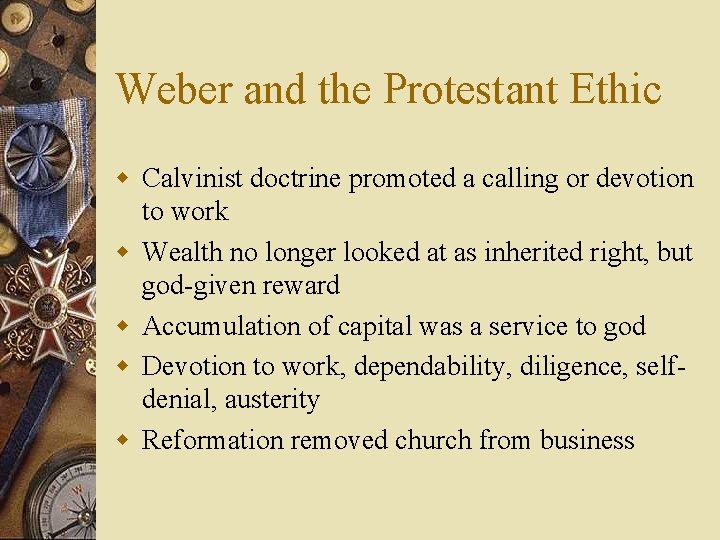 Weber and the Protestant Ethic w Calvinist doctrine promoted a calling or devotion to