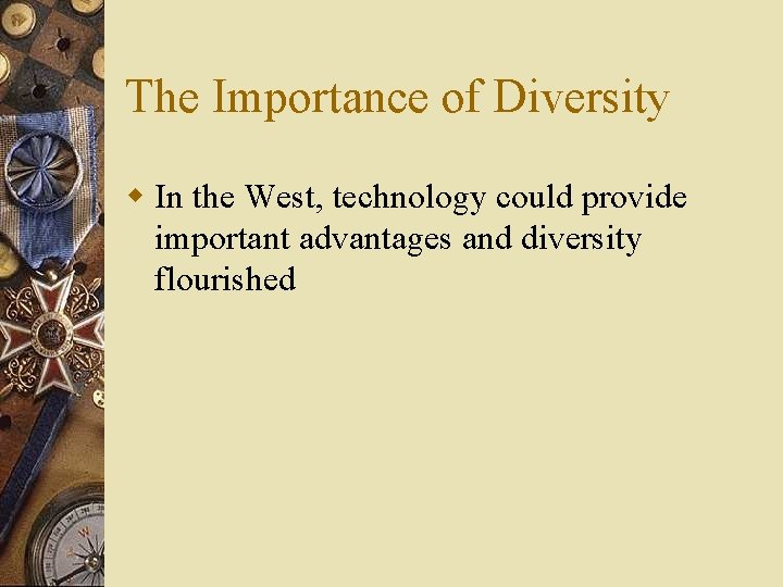 The Importance of Diversity w In the West, technology could provide important advantages and
