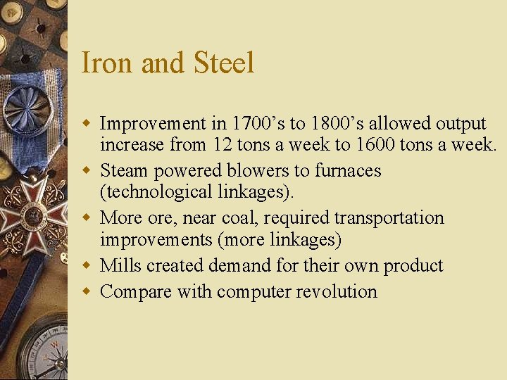 Iron and Steel w Improvement in 1700’s to 1800’s allowed output increase from 12