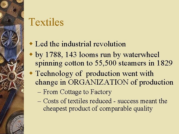 Textiles w Led the industrial revolution w by 1788, 143 looms run by waterwheel