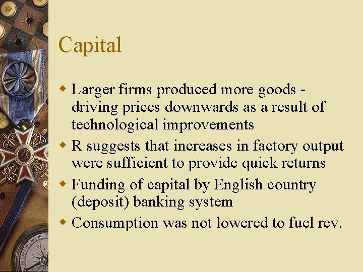 Capital w Larger firms produced more goods driving prices downwards as a result of