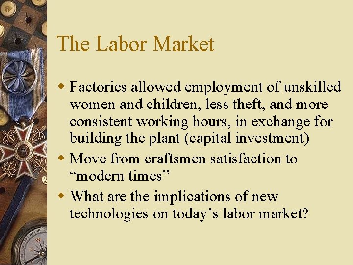 The Labor Market w Factories allowed employment of unskilled women and children, less theft,