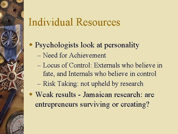 Individual Resources w Psychologists look at personality – Need for Achievement – Locus of