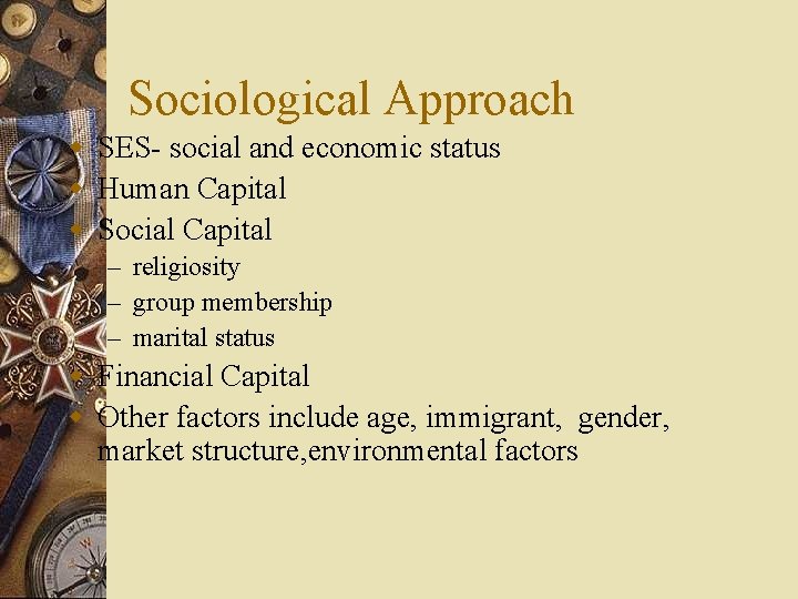 Sociological Approach w SES- social and economic status w Human Capital w Social Capital
