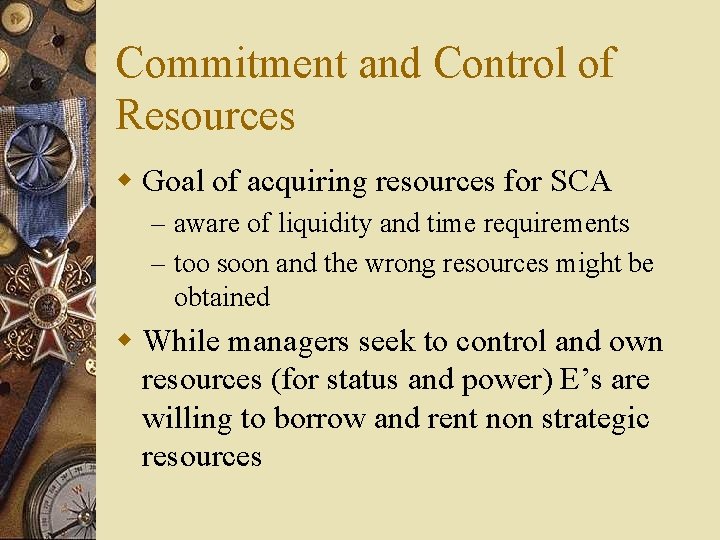 Commitment and Control of Resources w Goal of acquiring resources for SCA – aware