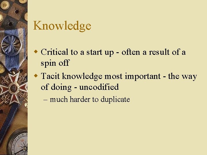 Knowledge w Critical to a start up - often a result of a spin