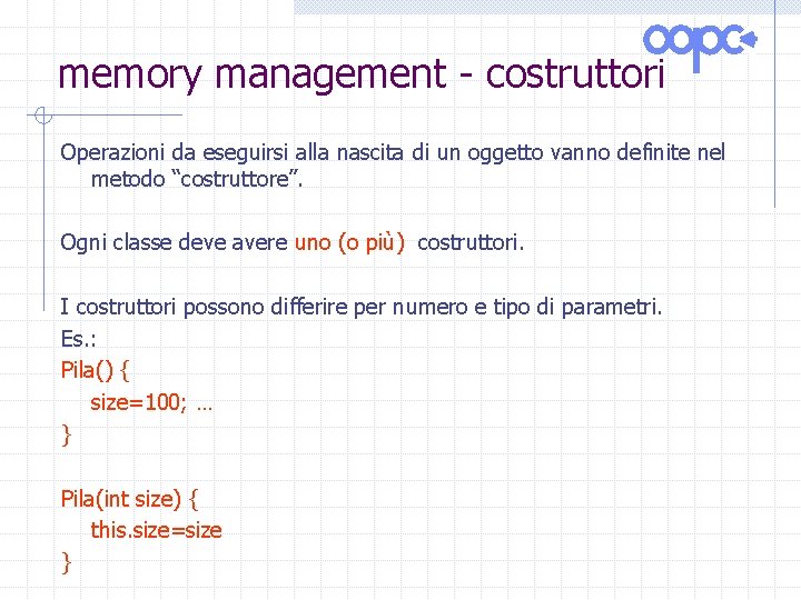 memory management - costruttori Operazioni da eseguirsi alla nascita di un oggetto vanno definite