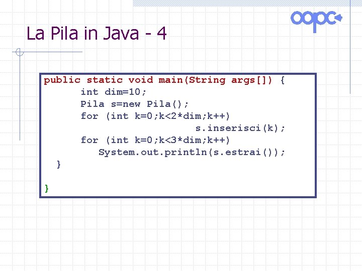 La Pila in Java - 4 public static void main(String args[]) { int dim=10;