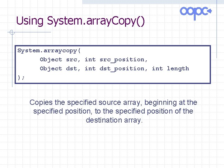 Using System. array. Copy() System. arraycopy( Object src, int src_position, Object dst, int dst_position,