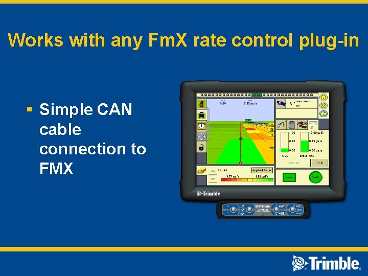 Works with any Fm. X rate control plug-in § Simple CAN cable connection to