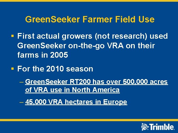 Green. Seeker Farmer Field Use § First actual growers (not research) used Green. Seeker