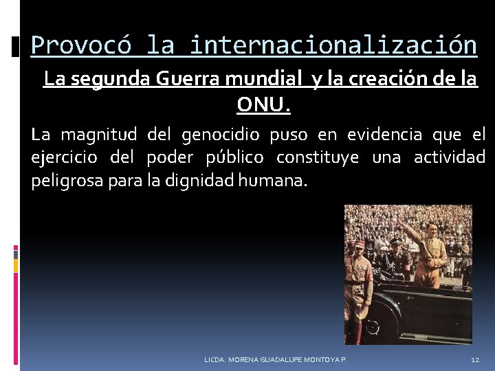 Provocó la internacionalización La segunda Guerra mundial y la creación de la ONU. La