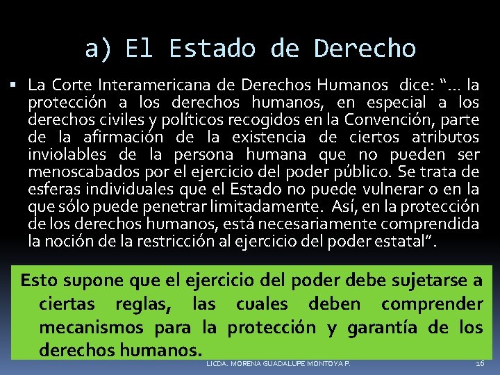a) El Estado de Derecho La Corte Interamericana de Derechos Humanos dice: “… la