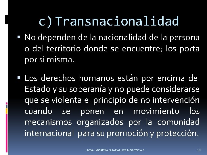 c) Transnacionalidad No dependen de la nacionalidad de la persona o del territorio donde