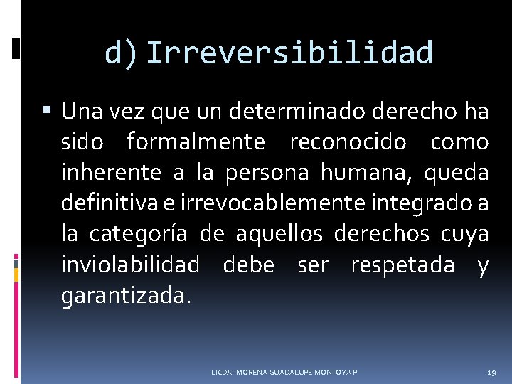 d) Irreversibilidad Una vez que un determinado derecho ha sido formalmente reconocido como inherente