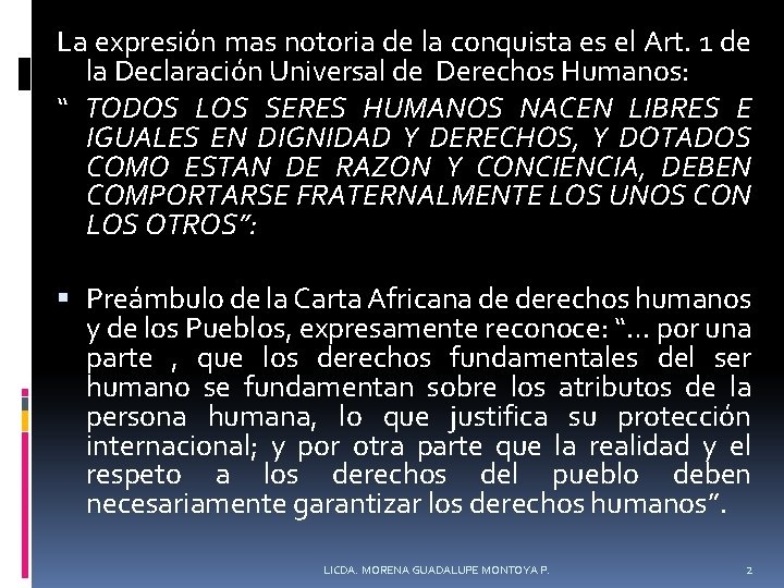 La expresión mas notoria de la conquista es el Art. 1 de la Declaración