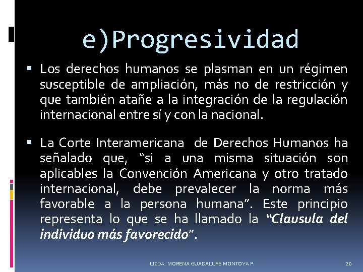 e)Progresividad Los derechos humanos se plasman en un régimen susceptible de ampliación, más no