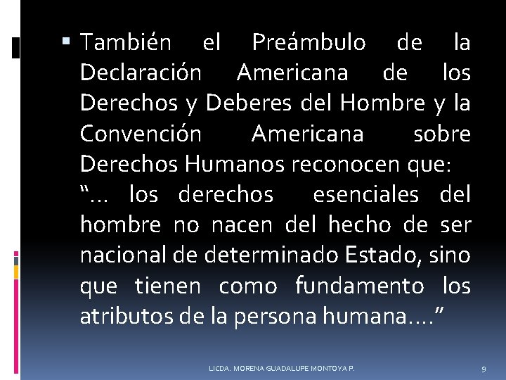  También el Preámbulo de la Declaración Americana de los Derechos y Deberes del