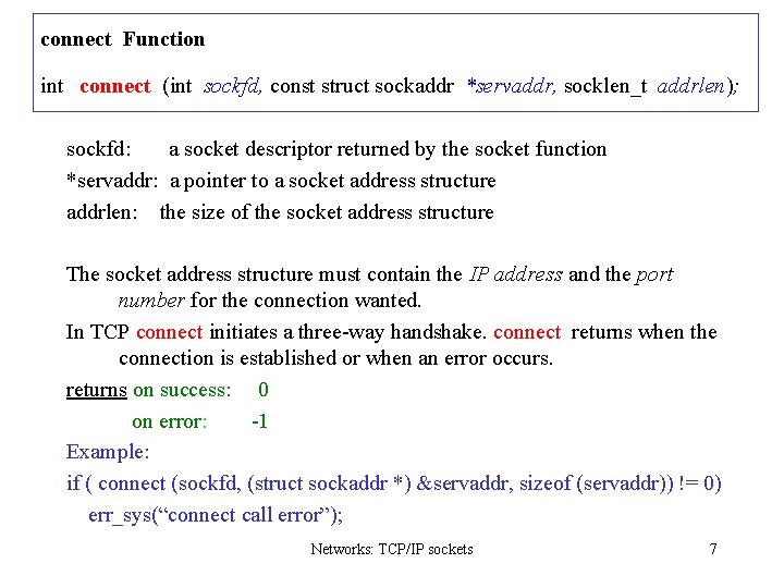 connect Function int connect (int sockfd, const struct sockaddr *servaddr, socklen_t addrlen); sockfd: a