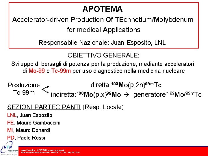 APOTEMA Accelerator-driven Production Of TEchnetium/Molybdenum for medical Applications Responsabile Nazionale: Juan Esposito, LNL OBIETTIVO