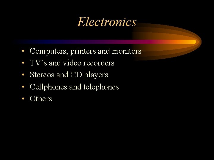 Electronics • • • Computers, printers and monitors TV’s and video recorders Stereos and