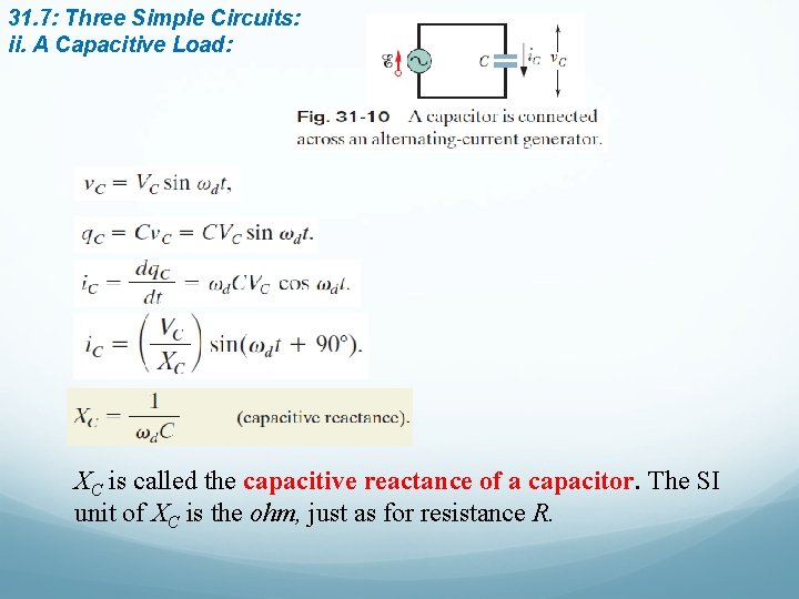 31. 7: Three Simple Circuits: ii. A Capacitive Load: XC is called the capacitive