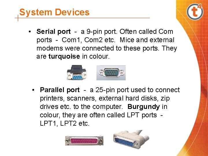 System Devices • Serial port - a 9 -pin port. Often called Com ports