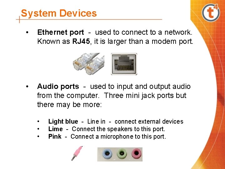 System Devices • Ethernet port - used to connect to a network. Known as