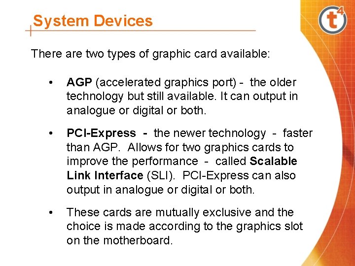 System Devices There are two types of graphic card available: • AGP (accelerated graphics