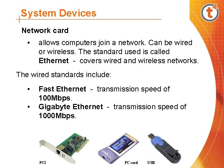 System Devices Network card • allows computers join a network. Can be wired or
