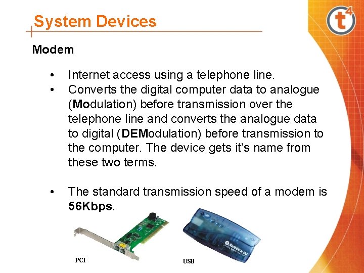 System Devices Modem • • Internet access using a telephone line. Converts the digital