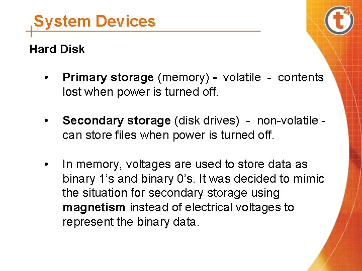 System Devices Hard Disk • Primary storage (memory) - volatile - contents lost when