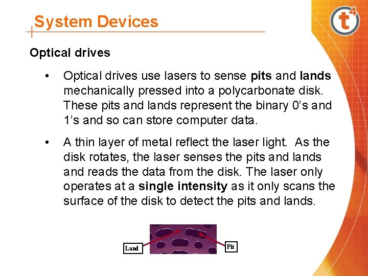 System Devices Optical drives • Optical drives use lasers to sense pits and lands