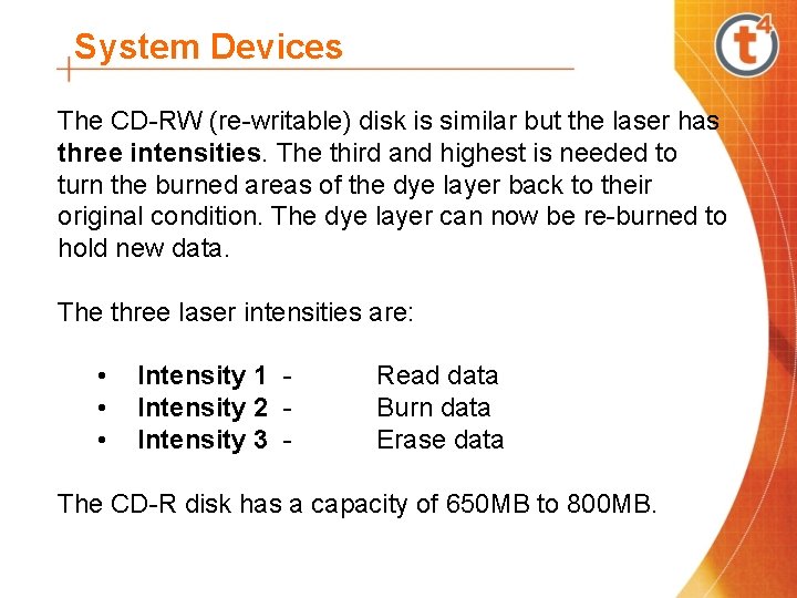 System Devices The CD-RW (re-writable) disk is similar but the laser has three intensities.