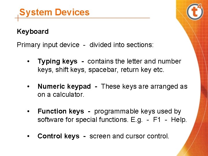 System Devices Keyboard Primary input device - divided into sections: • Typing keys -