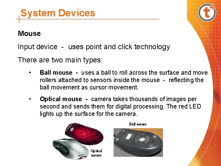 System Devices Mouse Input device - uses point and click technology There are two