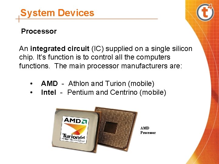System Devices Processor An integrated circuit (IC) supplied on a single silicon chip. It’s