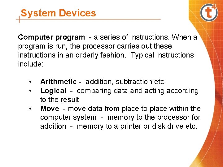 System Devices Computer program - a series of instructions. When a program is run,