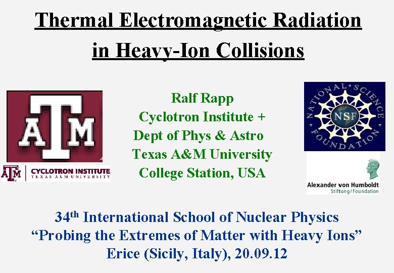 Thermal Electromagnetic Radiation in Heavy-Ion Collisions Ralf Rapp Cyclotron Institute + Dept of Phys