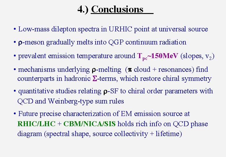 4. ) Conclusions • Low-mass dilepton spectra in URHIC point at universal source •