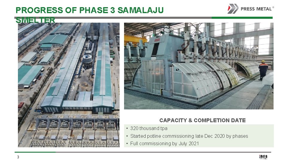 PROGRESS OF PHASE 3 SAMALAJU SMELTER CAPACITY & COMPLETION DATE • 320 thousand tpa