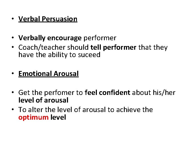  • Verbal Persuasion • Verbally encourage performer • Coach/teacher should tell performer that