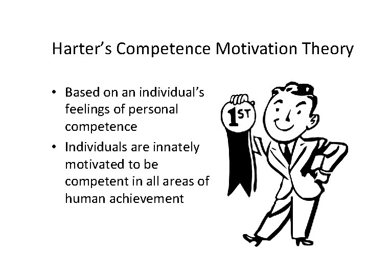 Harter’s Competence Motivation Theory • Based on an individual’s feelings of personal competence •