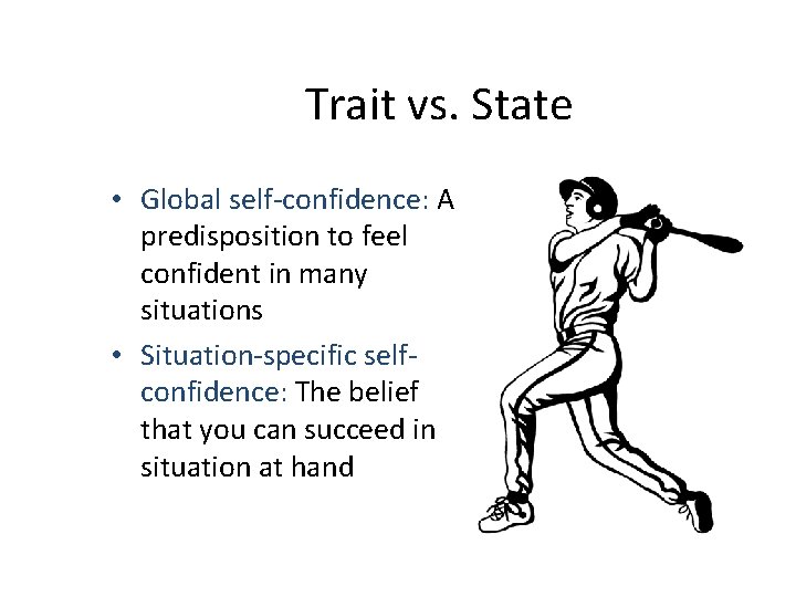 Trait vs. State • Global self-confidence: A predisposition to feel confident in many situations