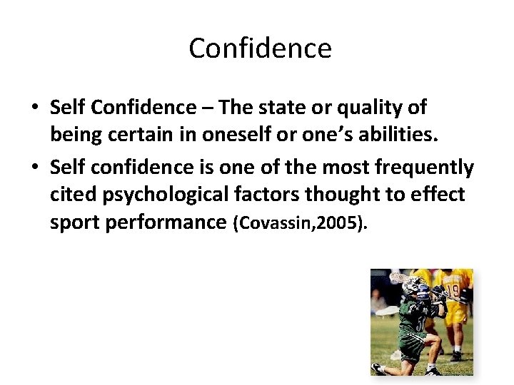 Confidence • Self Confidence – The state or quality of being certain in oneself