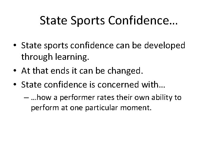 State Sports Confidence… • State sports confidence can be developed through learning. • At