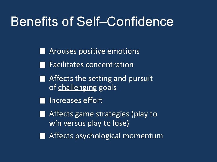 Benefits of Self–Confidence Arouses positive emotions Facilitates concentration Affects the setting and pursuit of